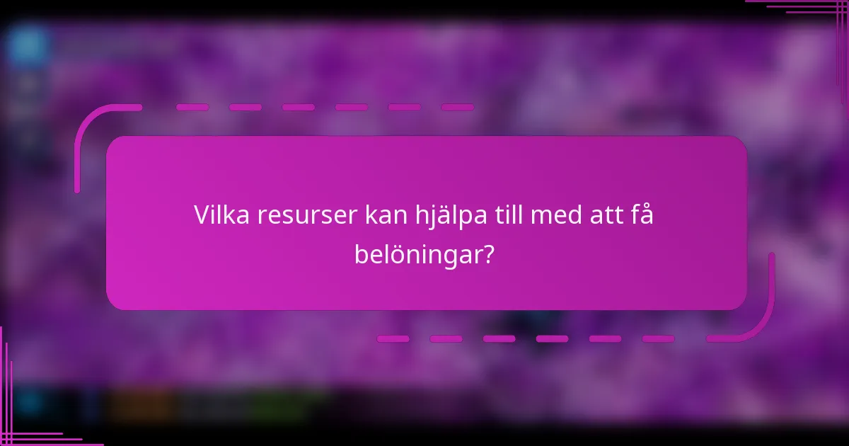 Vilka resurser kan hjälpa till med att få belöningar?