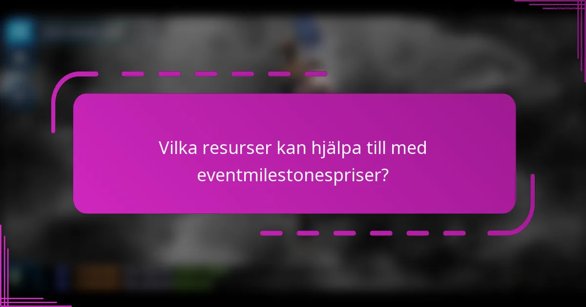 Vilka resurser kan hjälpa till med eventmilestonespriser?