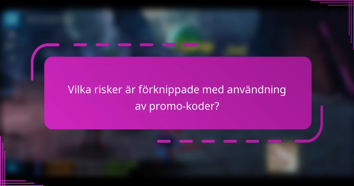 Vilka risker är förknippade med användning av promo-koder?