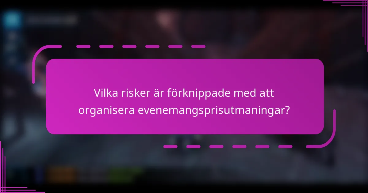 Vilka risker är förknippade med att organisera evenemangsprisutmaningar?