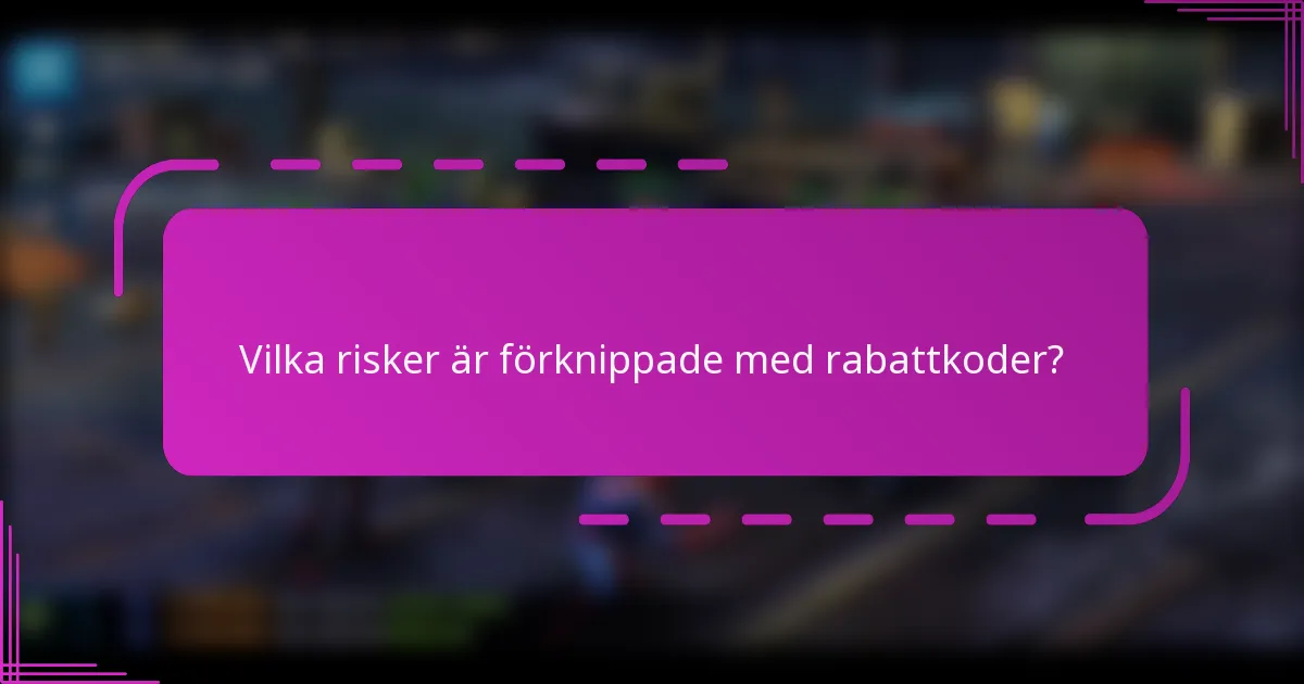 Vilka risker är förknippade med rabattkoder?