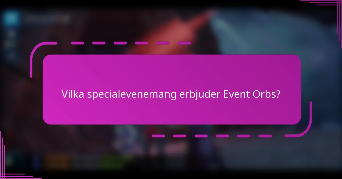 Vilka specialevenemang erbjuder Event Orbs?