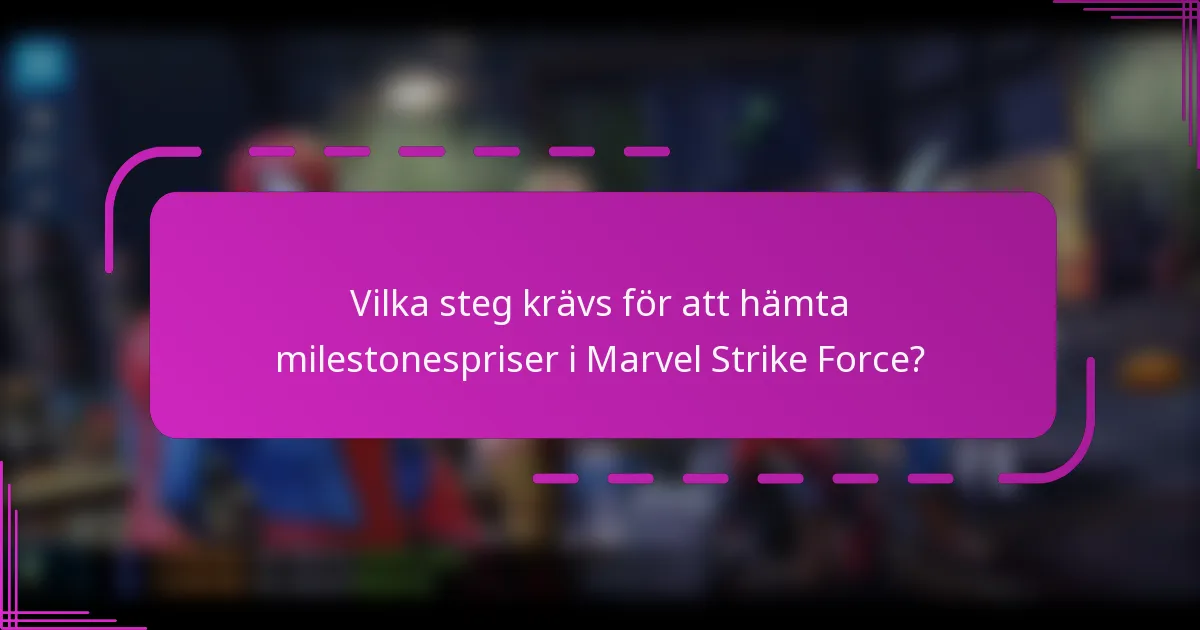 Vilka steg krävs för att hämta milestonespriser i Marvel Strike Force?