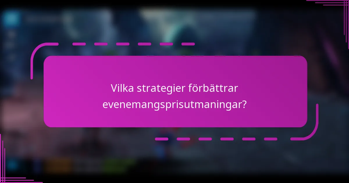 Vilka strategier förbättrar evenemangsprisutmaningar?