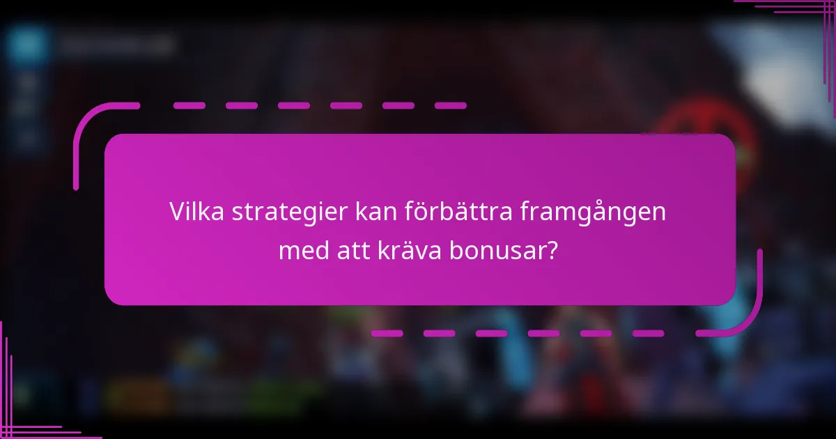 Vilka strategier kan förbättra framgången med att kräva bonusar?