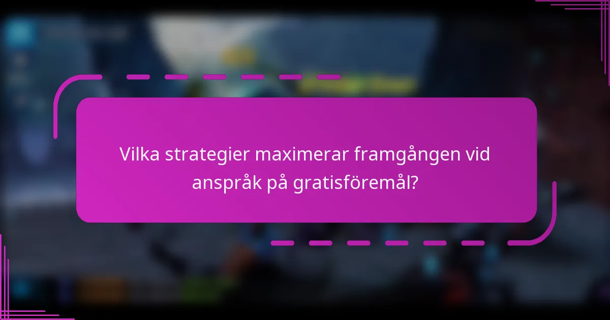 Vilka strategier maximerar framgången vid anspråk på gratisföremål?