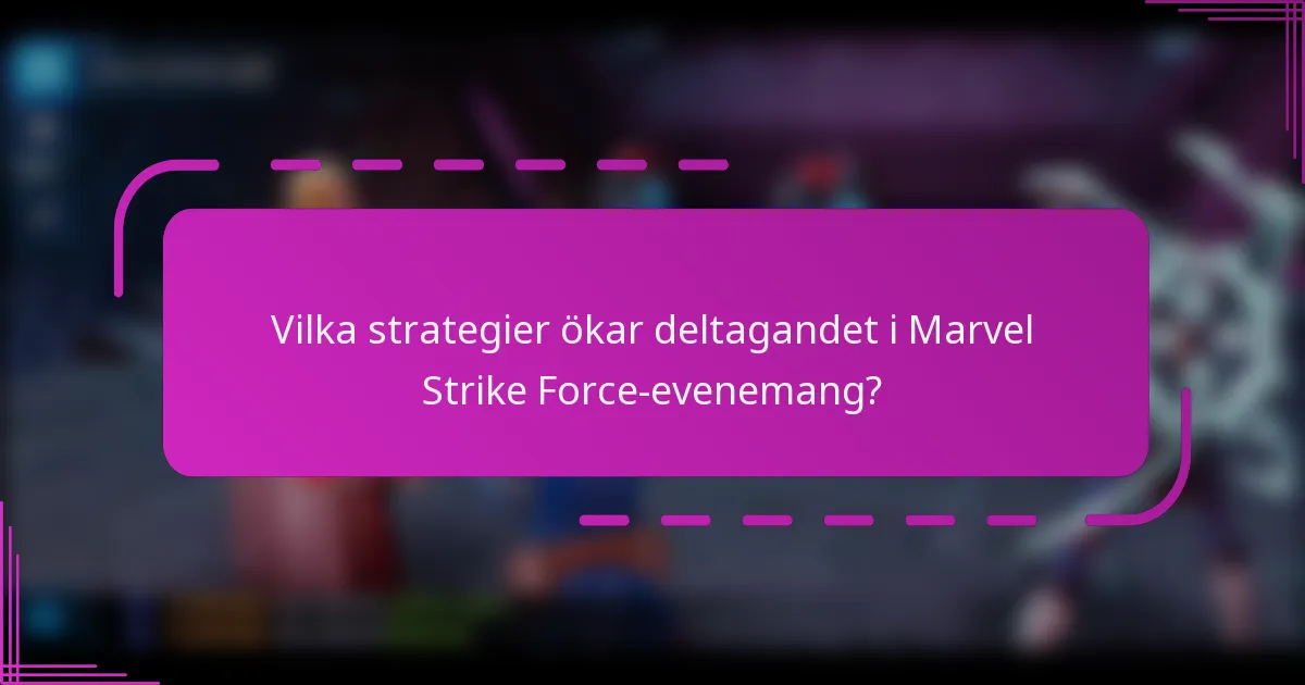 Vilka strategier ökar deltagandet i Marvel Strike Force-evenemang?