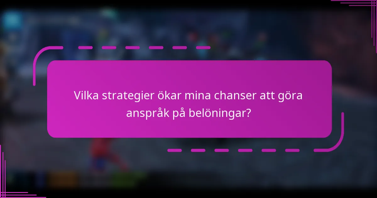 Vilka strategier ökar mina chanser att göra anspråk på belöningar?