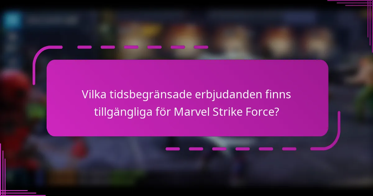 Vilka tidsbegränsade erbjudanden finns tillgängliga för Marvel Strike Force?