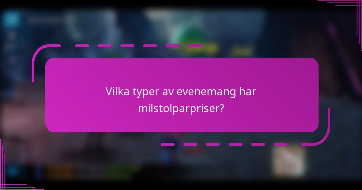 Vilka typer av evenemang har milstolparpriser?