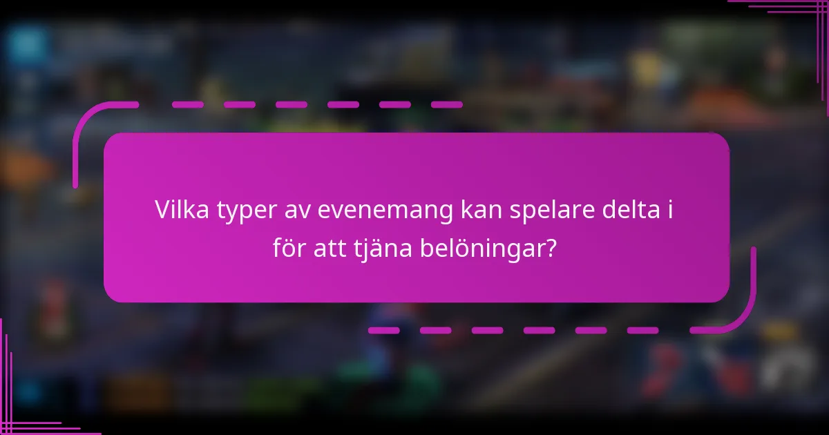 Vilka typer av evenemang kan spelare delta i för att tjäna belöningar?