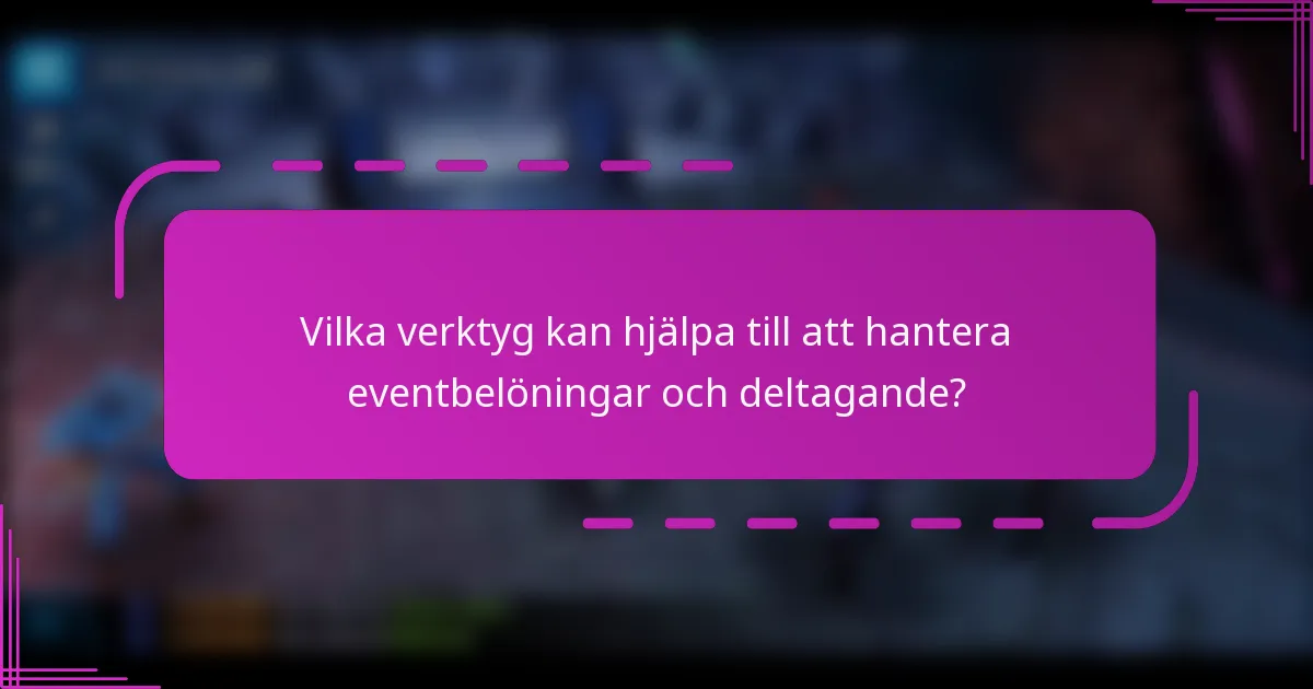 Vilka verktyg kan hjälpa till att hantera eventbelöningar och deltagande?